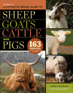 Storey's Illustrated Breed Guide to Sheep, Goats, Cattle and Pigs: 163 Breeds from Common to Rare