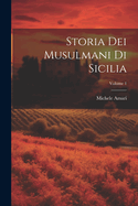 Storia Dei Musulmani Di Sicilia; Volume 1