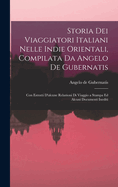 Storia Dei Viaggiatori Italiani Nelle Indie Orientali, Compilata Da Angelo De Gubernatis: Con Estratti D'alcune Relazioni Di Viaggio a Stampa Ed Alcuni Documenti Inediti