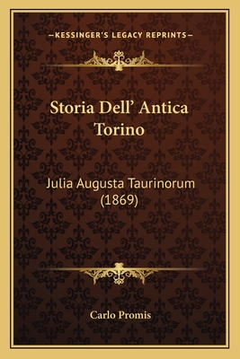 Storia Dell' Antica Torino: Julia Augusta Taurinorum (1869) By Carlo ...