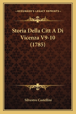 Storia Della Citt A Di Vicenza V9-10 (1785) - Castellini, Silvestro