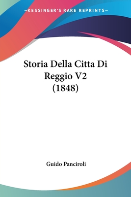 Storia Della Citta Di Reggio V2 (1848) - Panciroli, Guido