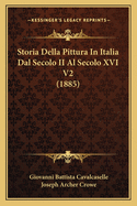 Storia Della Pittura In Italia Dal Secolo II Al Secolo XVI V2 (1885)