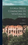 Storia Delle Compagnie Di Ventura in Italia; Volume 1