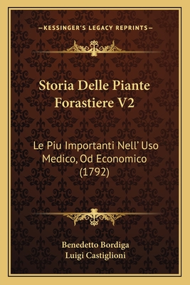 Storia Delle Piante Forastiere V2: Le Piu Importanti Nell' Uso Medico, Od Economico (1792) - Bordiga, Benedetto, and Castiglioni, Luigi