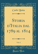 Storia d'Italia Dal 1789 Al 1814, Vol. 2 (Classic Reprint)