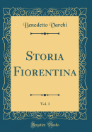 Storia Fiorentina, Vol. 1 (Classic Reprint)