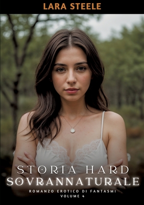 Storia Hard Soprannaturale: Romanzo Erotico di Fantasmi. Volume 4 - Steele, Lara