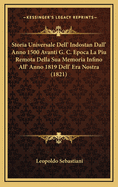 Storia Universale Dell' Indostan Dall' Anno 1500 Avanti G. C. Epoca La Piu Remota Della Sua Memoria Infino All' Anno 1819 Dell' Era Nostra (1821)