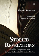 Storied Revelations: Parables, Imagination and George MacDonald S Christian Fiction