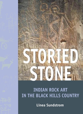 Storied Stone: Indian Rock Art in the Black Hills Country - Sundstrom, Linea, Dr.