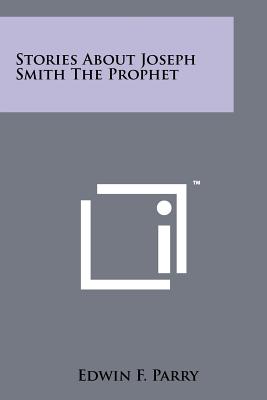 Stories About Joseph Smith The Prophet - Parry, Edwin F (Editor)