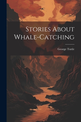 Stories About Whale-catching - [Tuttle, George] 1804-1872 [From Ol (Creator)