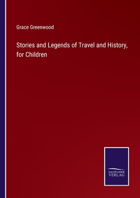 Stories and Legends of Travel and History, for Children - Greenwood, Grace