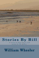 Stories By Bill: A series of short stories and poems by the author.