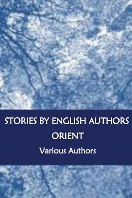 Stories by English Authors Orient - Mitford, Miss, and Douglas, R K, and Beaumont, Mary