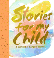 Stories for My Child (Guided Journal):A Mother's Memory Journal: A Mother's Memory Journal