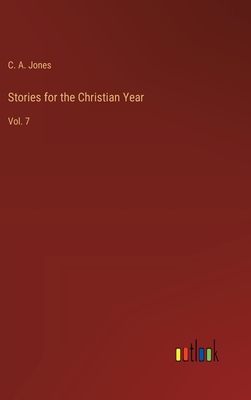 Stories for the Christian Year: Vol. 7 - Jones, C A