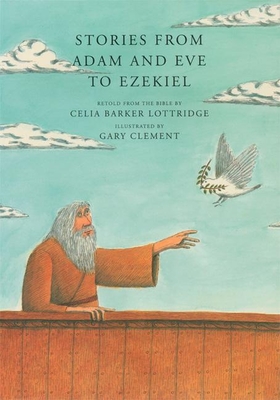 Stories from Adam and Eve to Ezekiel: Retold from the Bible - Lottridge, Celia Barker (Retold by)