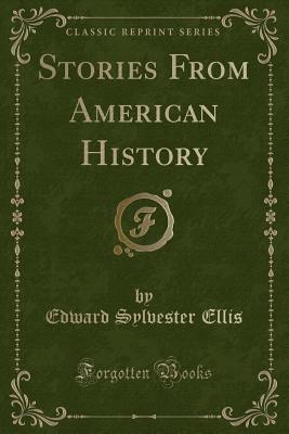 Stories from American History (Classic Reprint) - Ellis, Edward Sylvester