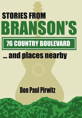 Stories from Branson's 76 Country Boulevard...and Places Nearby - Pirwitz, Don Paul