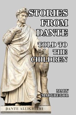 Stories from Dante: Told to the Children - MacGregor, Mary