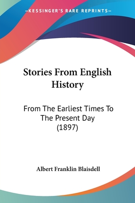 Stories From English History: From The Earliest Times To The Present Day (1897) - Blaisdell, Albert Franklin