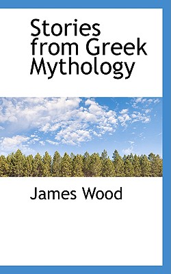 Stories from Greek Mythology - Wood, James