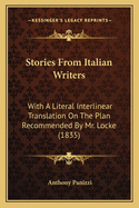 Stories from Italian Writers: With a Literal Interlinear Translation on the Plan Recommended by Mr. Locke: Illustrated with Notes