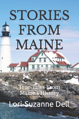 Stories From Maine: True Tales From Maine's History - Dell, Lori-Suzanne