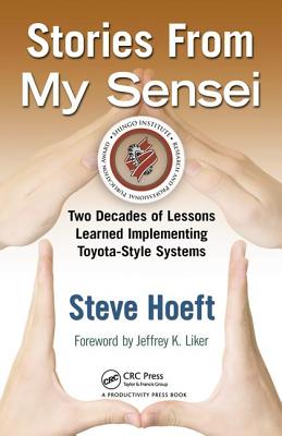 Stories from My Sensei: Two Decades of Lessons Learned Implementing Toyota-Style Systems - Hoeft, Steve