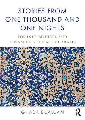 Stories from One Thousand and One Nights: For Intermediate and Advanced Students of Arabic - Bualuan, Ghada