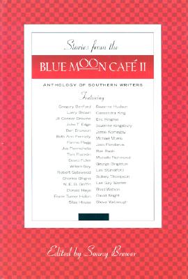 Stories from the Blue Moon Cafe II: Anthology of Southern Writers - Brewer, Sonny (Editor)