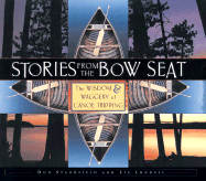 Stories from the Bow Seat: The Wisdom and Waggery of Canoe Tripping
