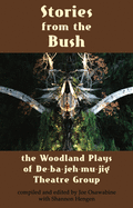 Stories from the Bush: The Woodland Plays of de-Ba-Jeh-Mu-Jig Theatre Group
