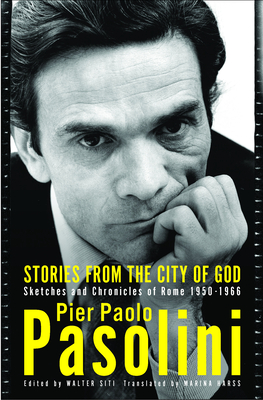 Stories from the City of God: Sketches and Chronicles of Rome - Pasolini, Pier Paolo, and Siti, Walter (Editor)