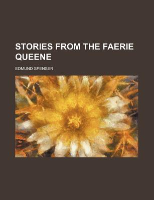 Stories from the Faerie Queene - Spenser, Edmund, Professor