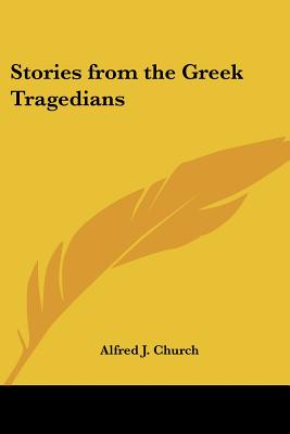 Stories from the Greek Tragedians - Church, Alfred J