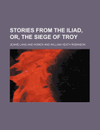 Stories from the Iliad, Or, the Siege of Troy