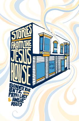 Stories from the Jesus House - Reedy, Angie, and Lacy, Patti