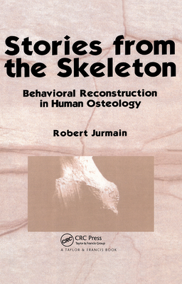 Stories from the Skeleton: Behavioral Reconstruction in Human Osteology - Jurmain, Robert
