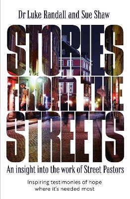 Stories From the Streets: An insight into the work of street pastors - Randall, Luke, and Shaw, Sue