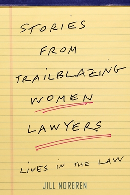 Stories from Trailblazing Women Lawyers: Lives in the Law - Norgren, Jill
