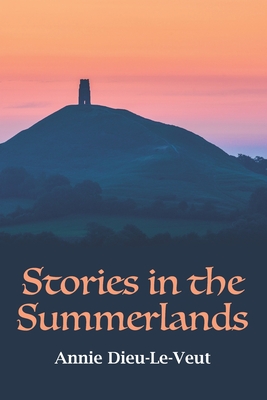 Stories in the Summerlands: A pilgrimage into esoteric Avalon - Dieu-Le-Veut, Annie