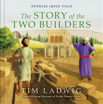 Stories Jesus Told: The Story of the Two Builders - Ladwig, Tim