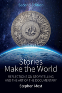 Stories Make the World: Reflections on Storytelling and the Art of the Documentary