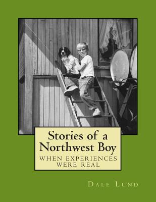 Stories of a Northwest Boy - Lund, Dale