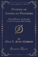 Stories of American Pioneers: Daniel Boone, Lewis and Clark, Fremont, Kit Carson (Classic Reprint)