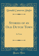Stories of an Old Dutch Town: In Verse (Classic Reprint)