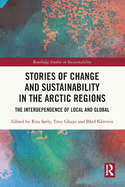 Stories of Change and Sustainability in the Arctic Regions: The Interdependence of Local and Global